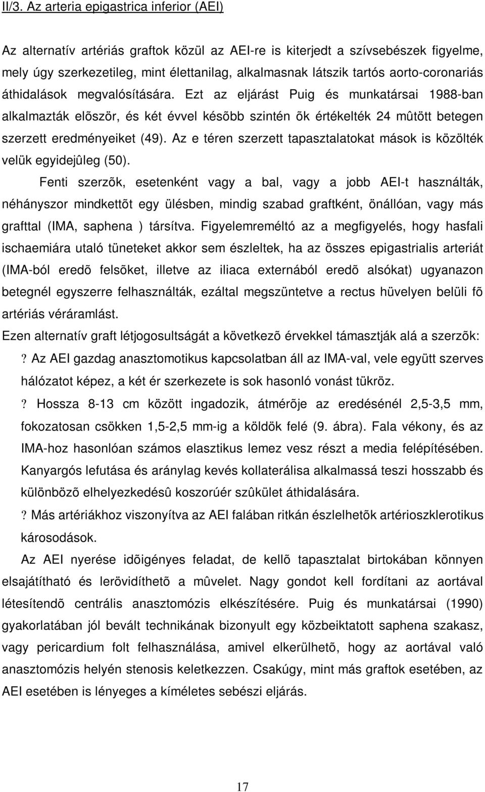 Az e téren szerzett tapasztalatokat mások is közölték velük egyidejûleg (50).