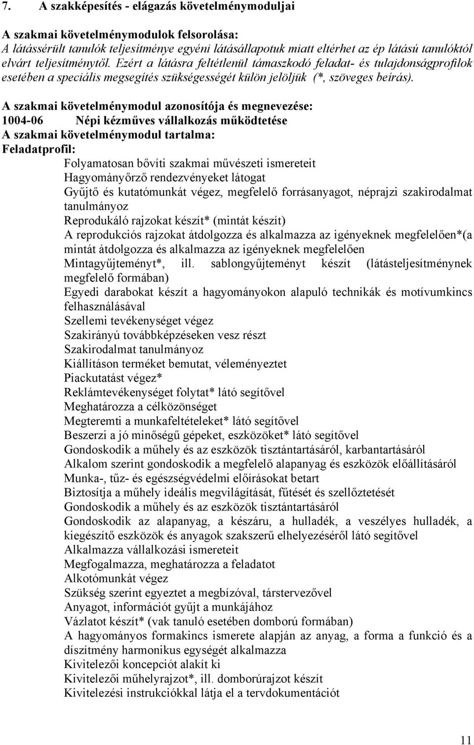 A szakmai követelménymodul azonosítója és megnevezése: 1004-06 Népi kézműves vállalkozás működtetése A szakmai követelménymodul tartalma: Feladatprofil: Folyamatosan bővíti szakmai művészeti