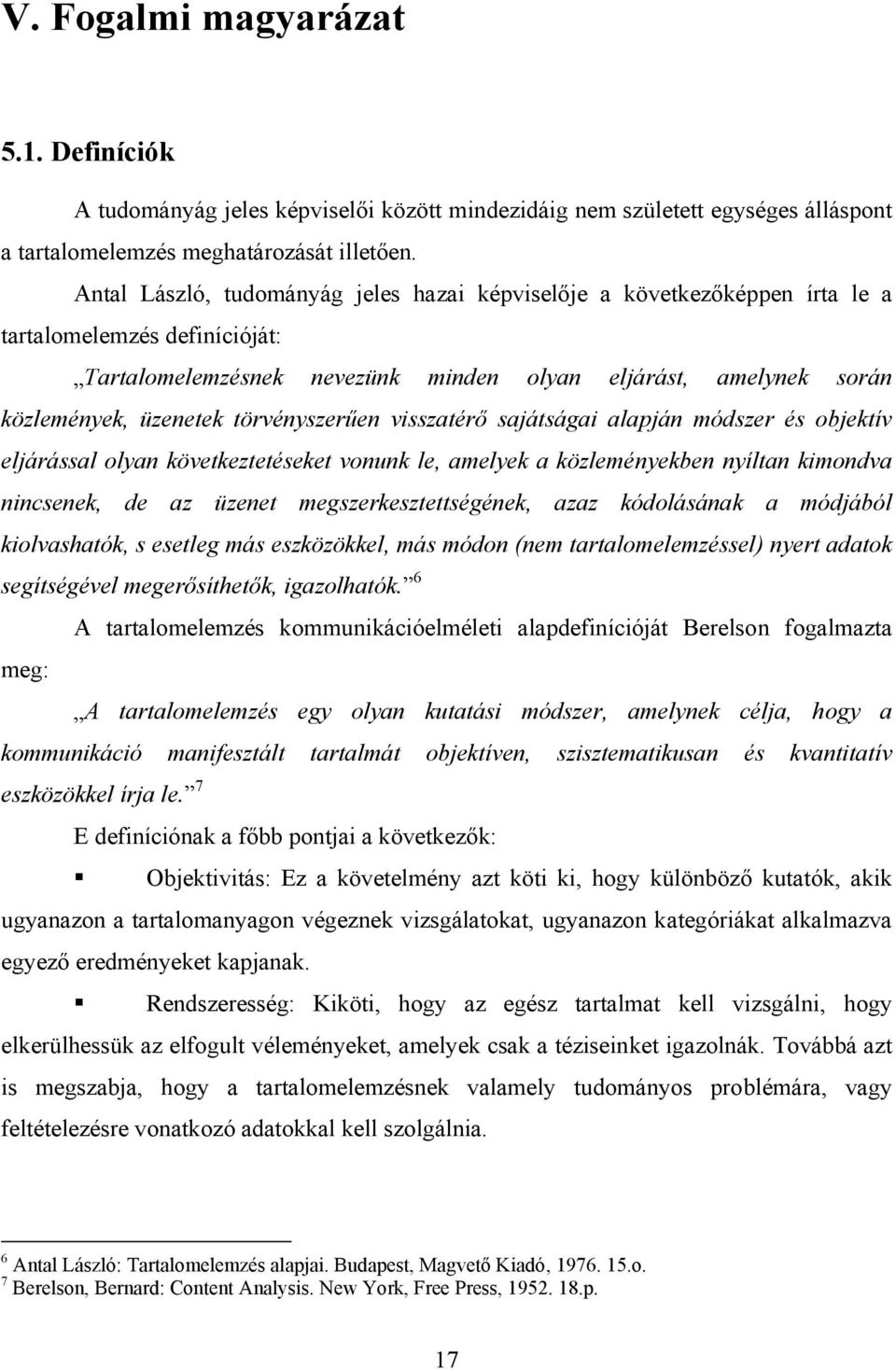 törvényszerűen visszatérő sajátságai alapján módszer és objektív eljárással olyan következtetéseket vonunk le, amelyek a közleményekben nyíltan kimondva nincsenek, de az üzenet