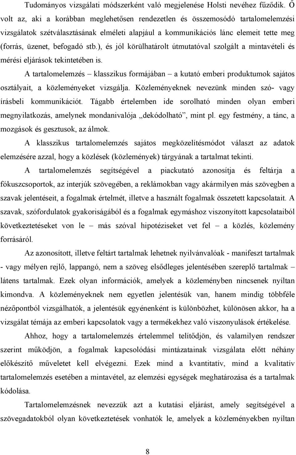 ), és jól körülhatárolt útmutatóval szolgált a mintavételi és mérési eljárások tekintetében is.