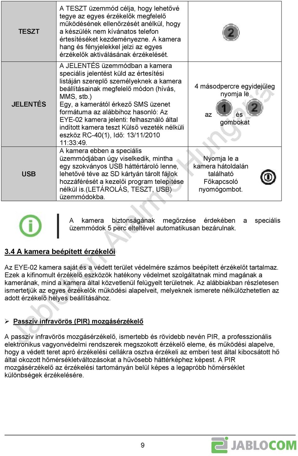 A JELENTÉS üzemmódban a kamera speciális jelentést küld az értesítési listáján szereplő személyeknek a kamera beállításainak megfelelő módon (hívás, MMS, stb.