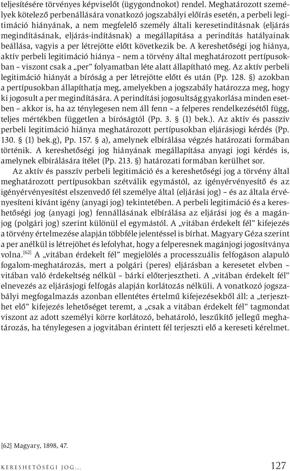 eljárás-indításnak) a megállapítása a perindítás hatályainak beállása, vagyis a per létrejötte előtt következik be.