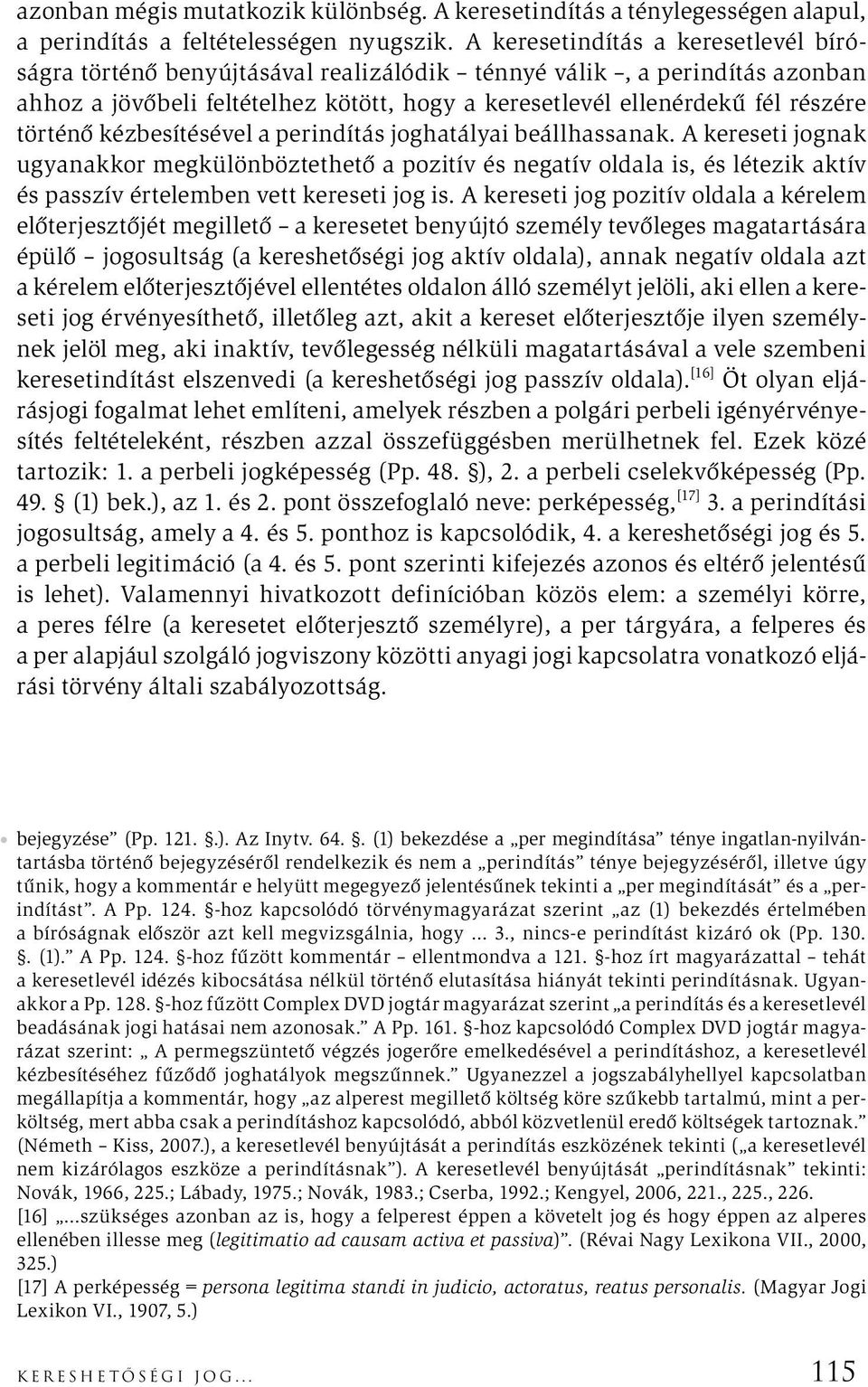 történő kézbesítésével a perindítás joghatályai beállhassanak.