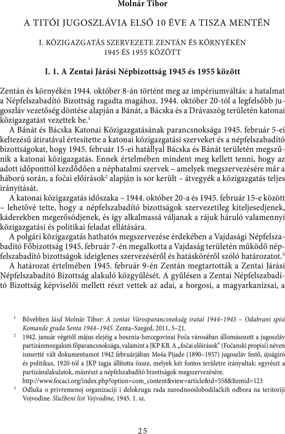 október 20-tól a legfelsőbb jugoszláv vezetőség döntése alapján a Bánát, a Bácska és a Drávaszög területén katonai közigazgatást vezettek be.