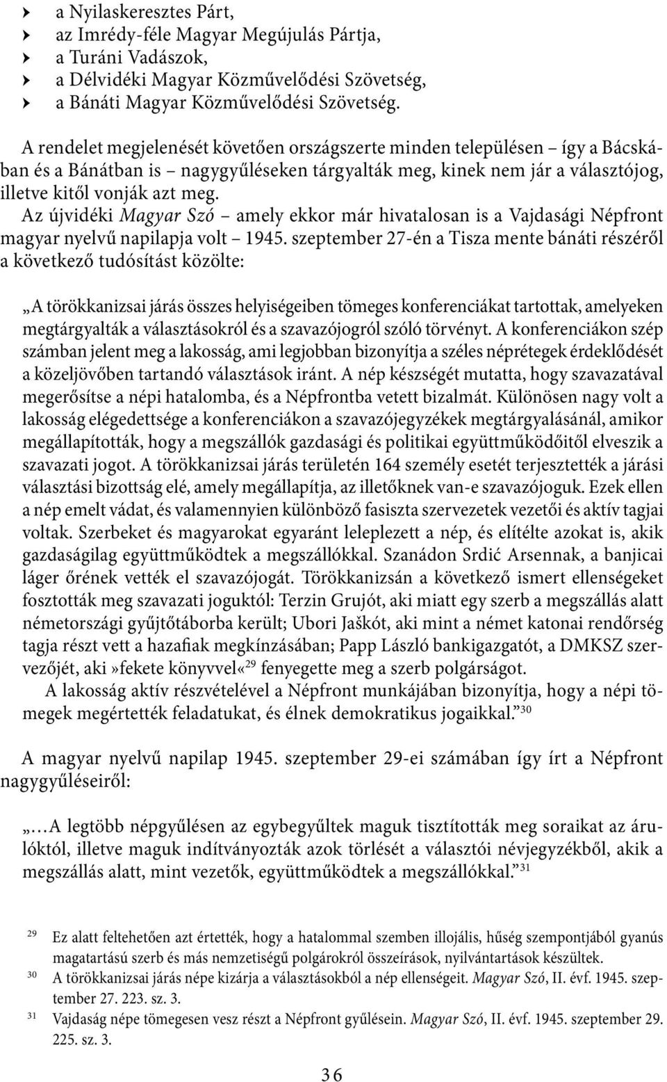 Az újvidéki Magyar Szó amely ekkor már hivatalosan is a Vajdasági Népfront magyar nyelvű napilapja volt 1945.