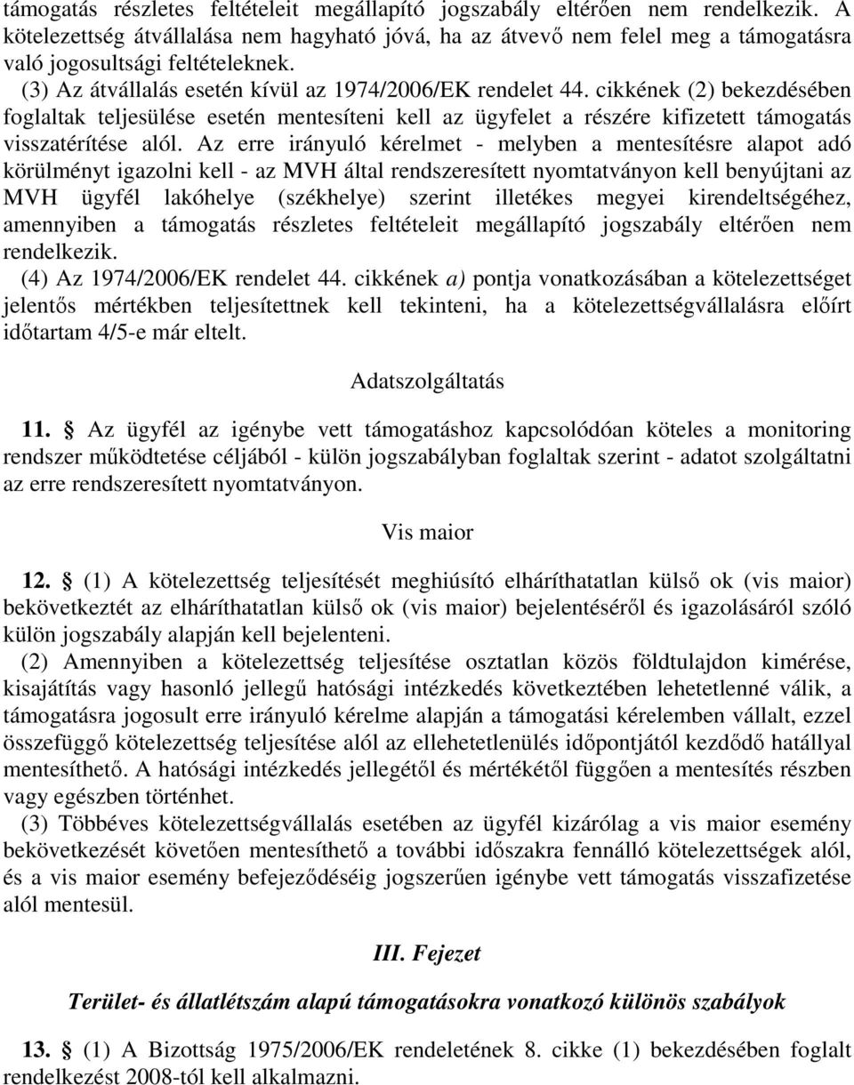 cikkének (2) bekezdésében foglaltak teljesülése esetén mentesíteni kell az ügyfelet a részére kifizetett támogatás visszatérítése alól.