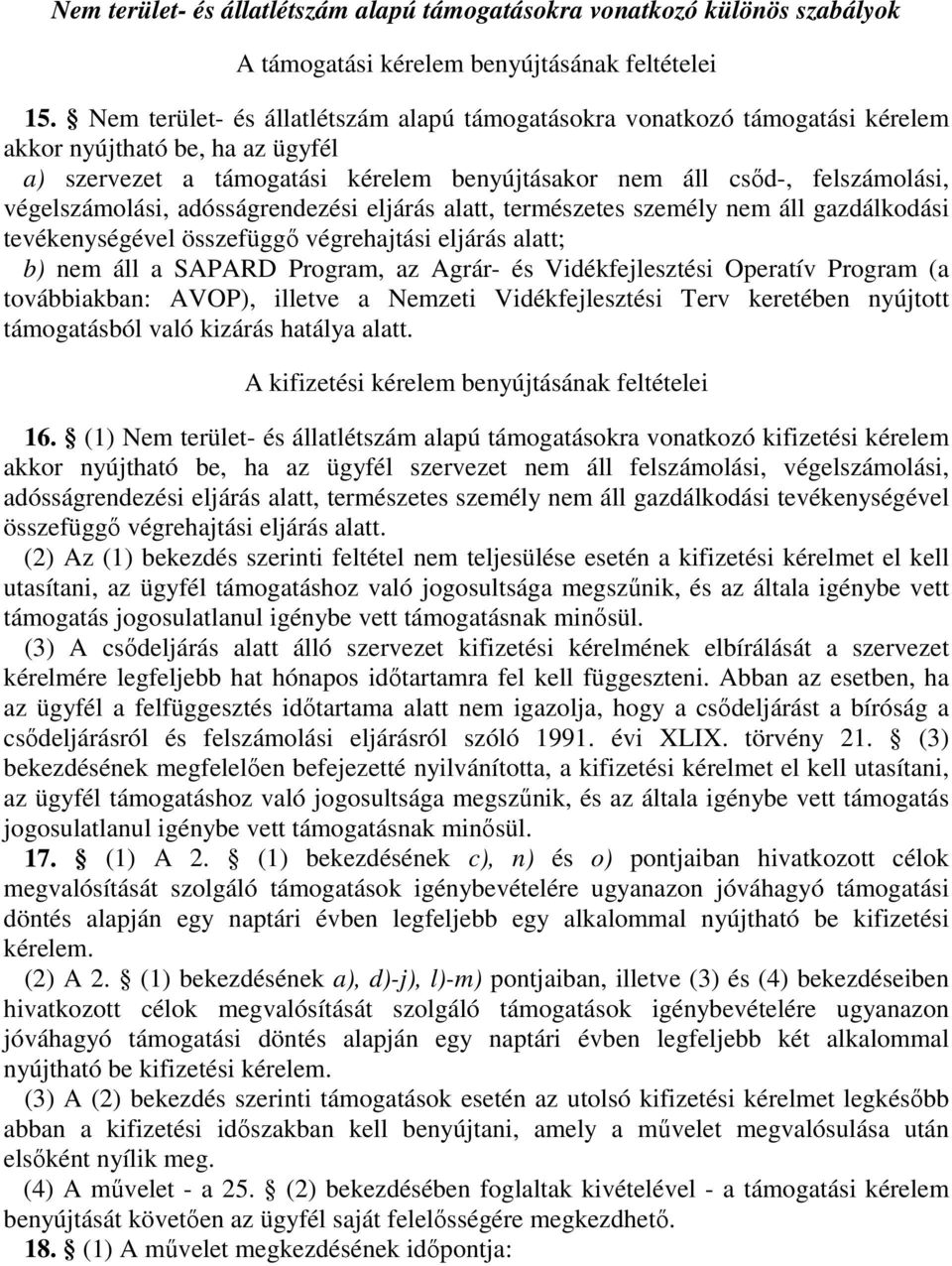 végelszámolási, adósságrendezési eljárás alatt, természetes személy nem áll gazdálkodási tevékenységével összefüggı végrehajtási eljárás alatt; b) nem áll a SAPARD Program, az Agrár- és