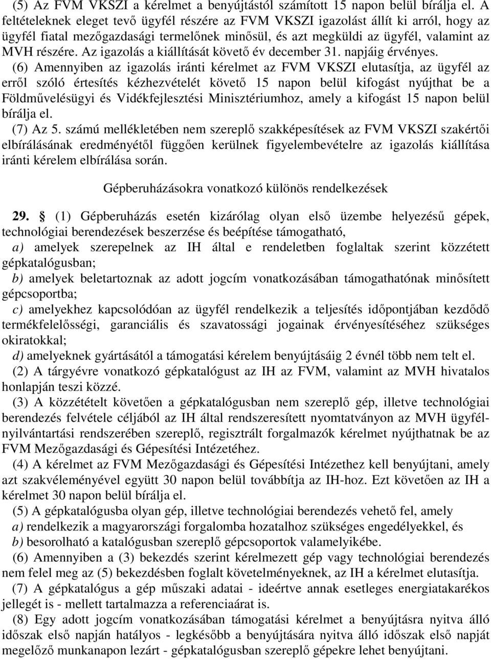 Az igazolás a kiállítását követı év december 31. napjáig érvényes.