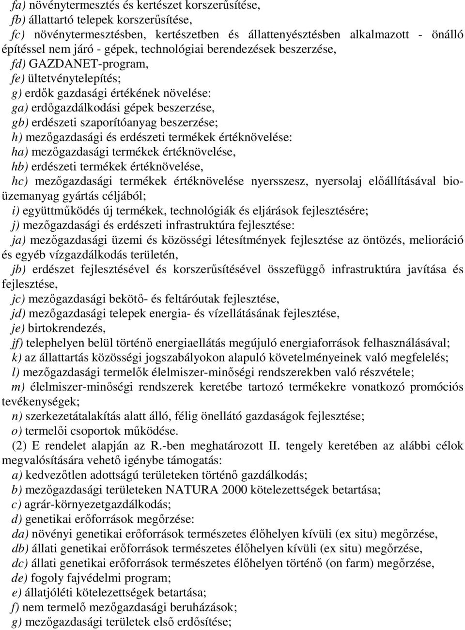 beszerzése; h) mezıgazdasági és erdészeti termékek értéknövelése: ha) mezıgazdasági termékek értéknövelése, hb) erdészeti termékek értéknövelése, hc) mezıgazdasági termékek értéknövelése nyersszesz,