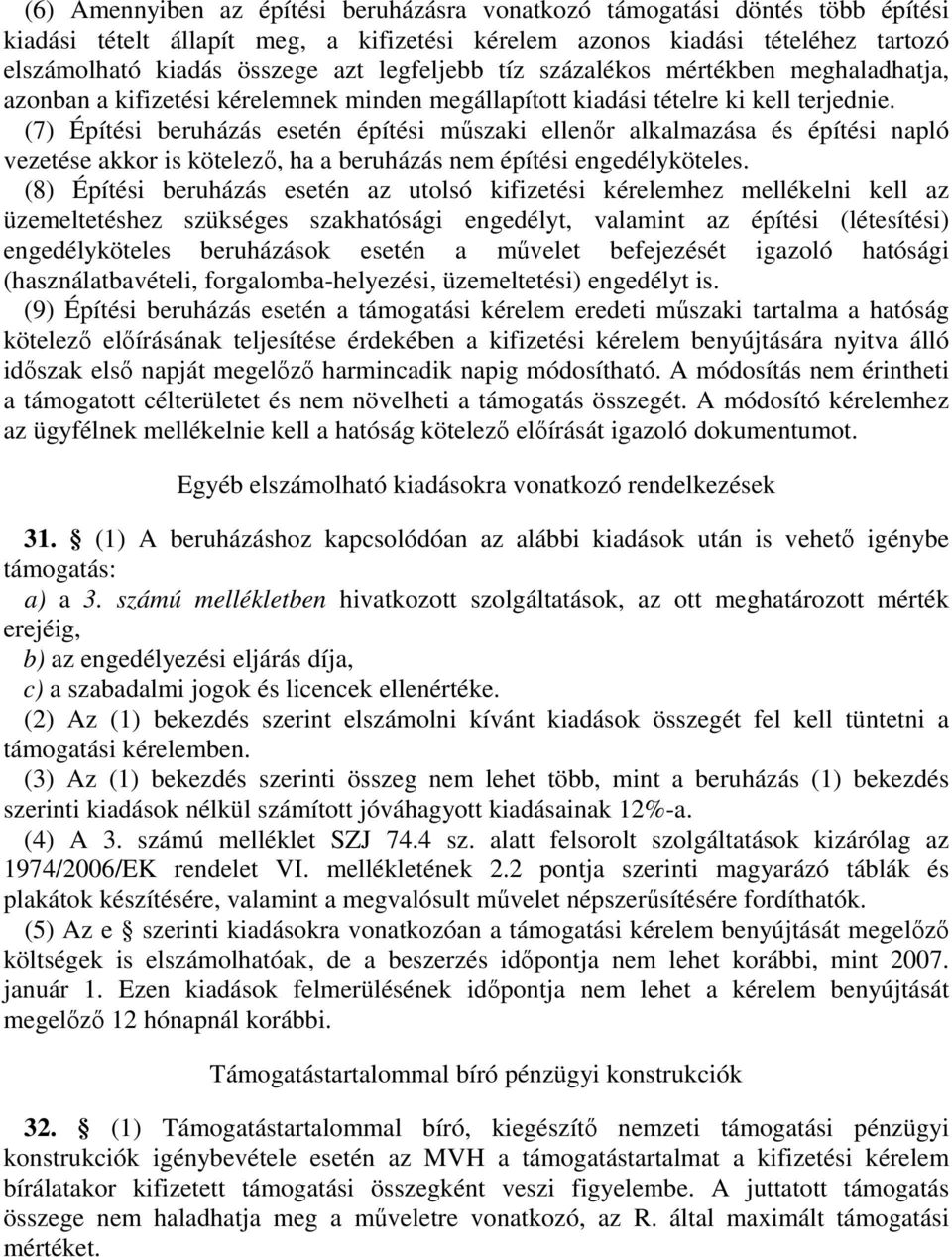 (7) Építési beruházás esetén építési mőszaki ellenır alkalmazása és építési napló vezetése akkor is kötelezı, ha a beruházás nem építési engedélyköteles.