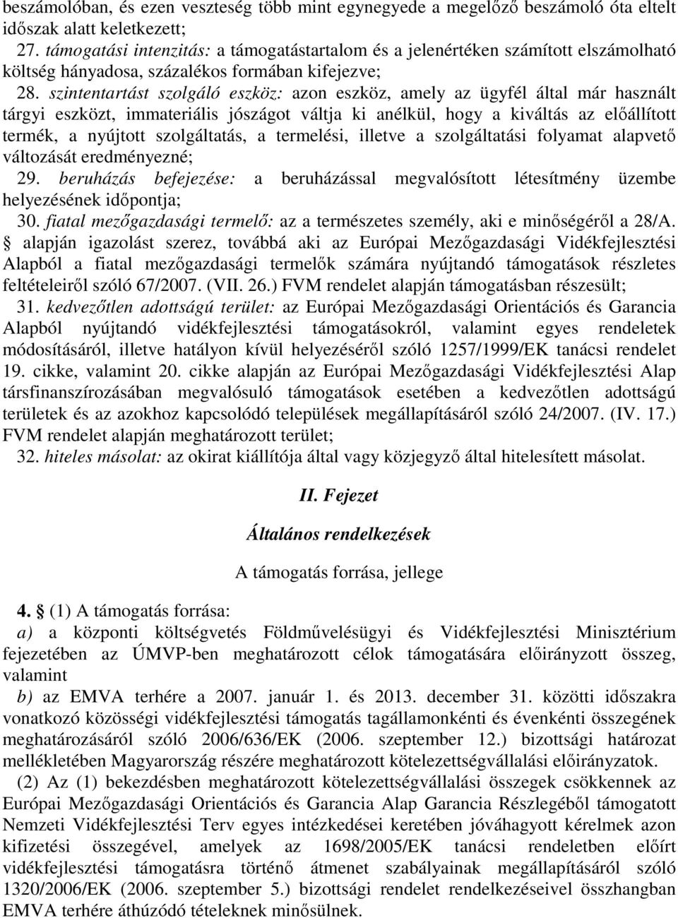 szintentartást szolgáló eszköz: azon eszköz, amely az ügyfél által már használt tárgyi eszközt, immateriális jószágot váltja ki anélkül, hogy a kiváltás az elıállított termék, a nyújtott