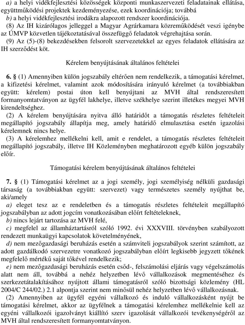 (9) Az (5)-(8) bekezdésekben felsorolt szervezetekkel az egyes feladatok ellátására az IH szerzıdést köt. Kérelem benyújtásának általános feltételei 6.