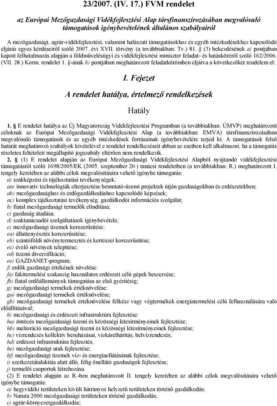 halászati támogatásokhoz és egyéb intézkedésekhez kapcsolódó eljárás egyes kérdéseiről szóló 2007. évi XVII. törvény (a továbbiakban: Tv.) 81.