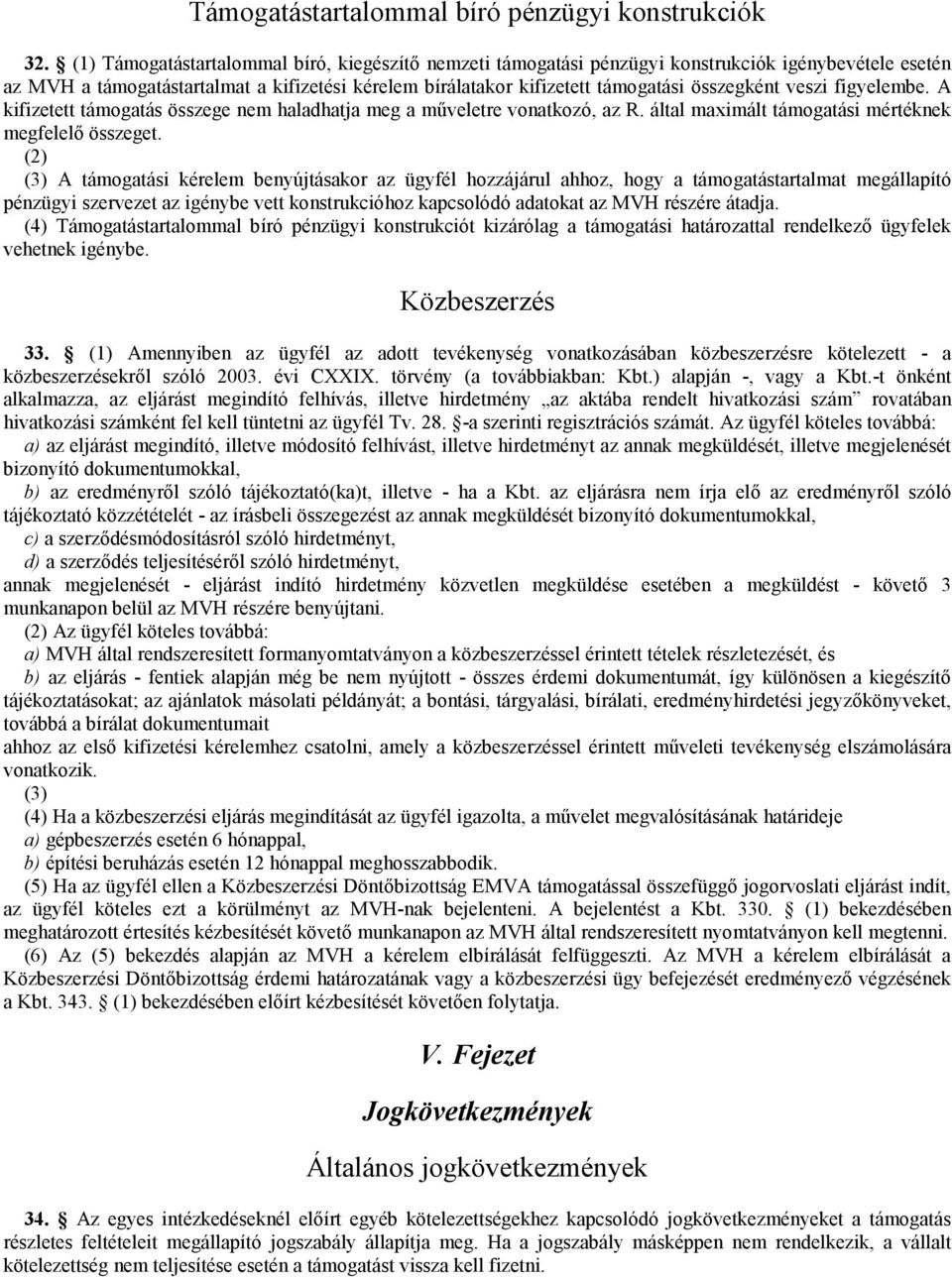 veszi figyelembe. A kifizetett támogatás összege nem haladhatja meg a műveletre vonatkozó, az R. által maximált támogatási mértéknek megfelelő összeget.