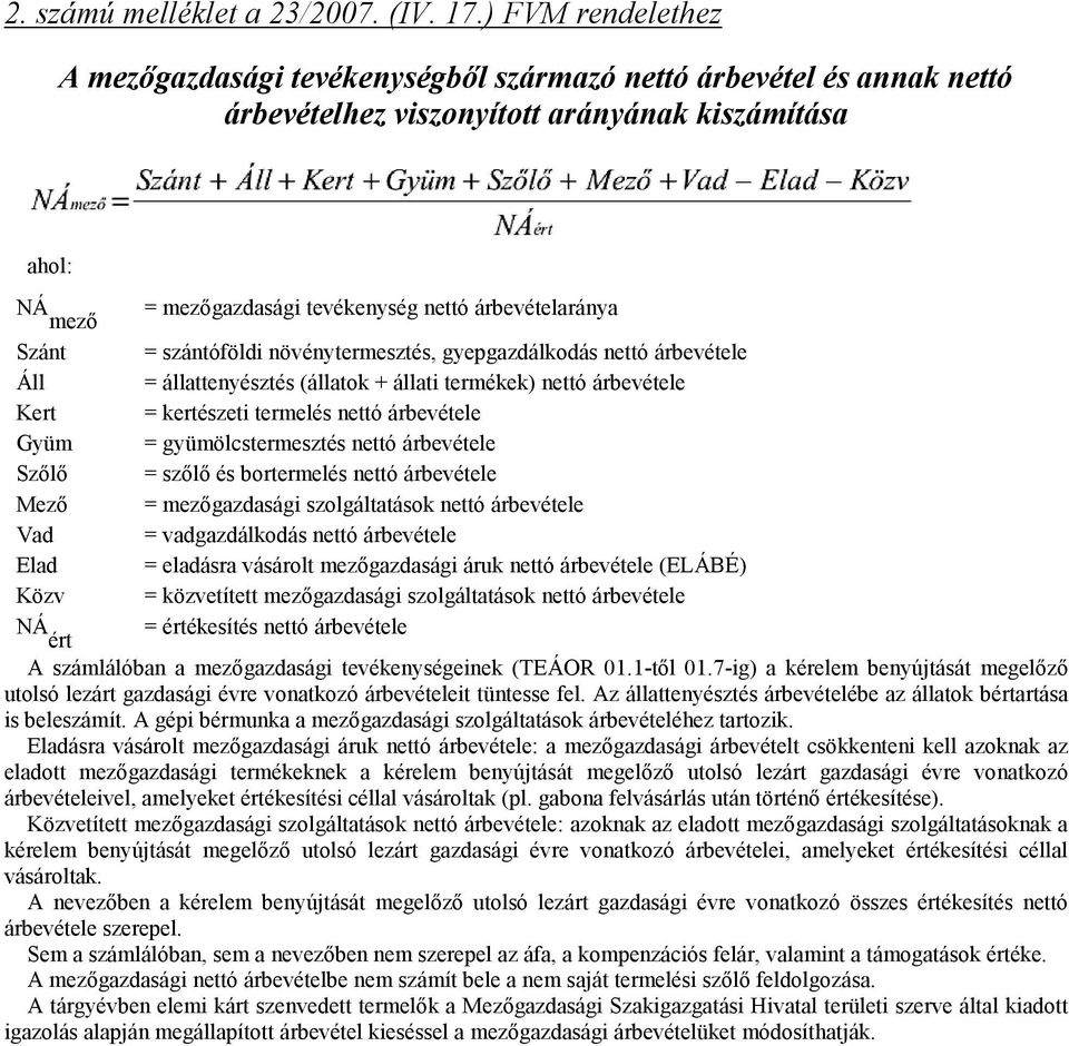 árbevételaránya Szánt = szántóföldi növénytermesztés, gyepgazdálkodás nettó árbevétele Áll = állattenyésztés (állatok + állati termékek) nettó árbevétele Kert = kertészeti termelés nettó árbevétele