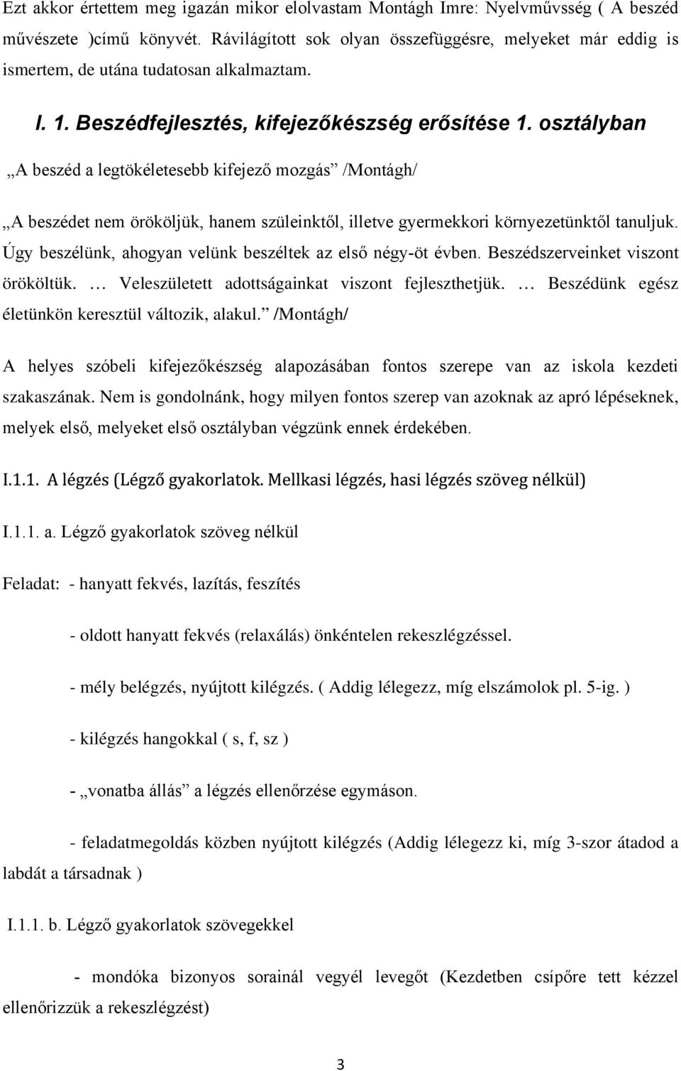 osztályban A beszéd a legtökéletesebb kifejező mozgás /Montágh/ A beszédet nem örököljük, hanem szüleinktől, illetve gyermekkori környezetünktől tanuljuk.