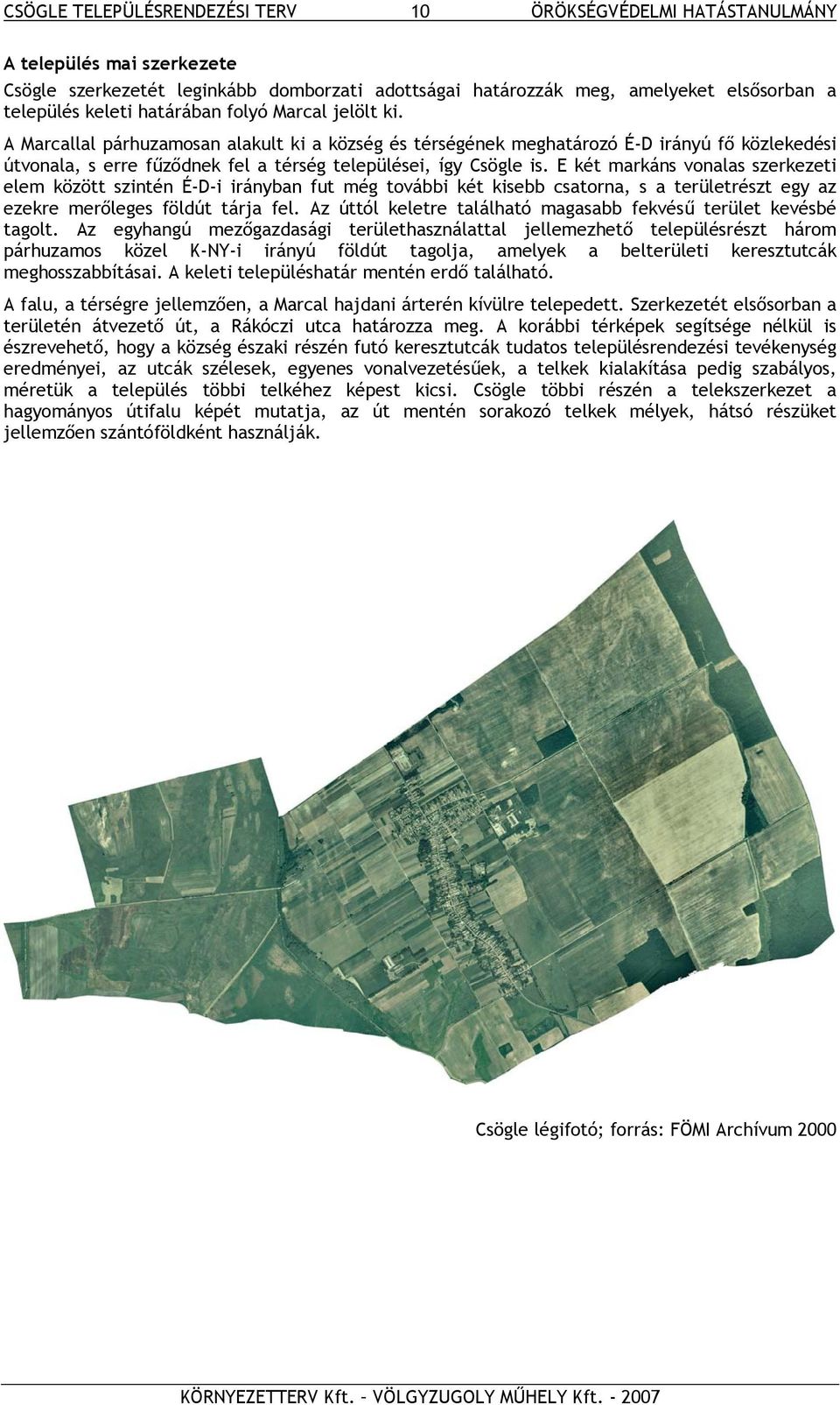 E két markáns vonalas szerkezeti elem között szintén É-D-i irányban fut még további két kisebb csatorna, s a területrészt egy az ezekre merőleges földút tárja fel.