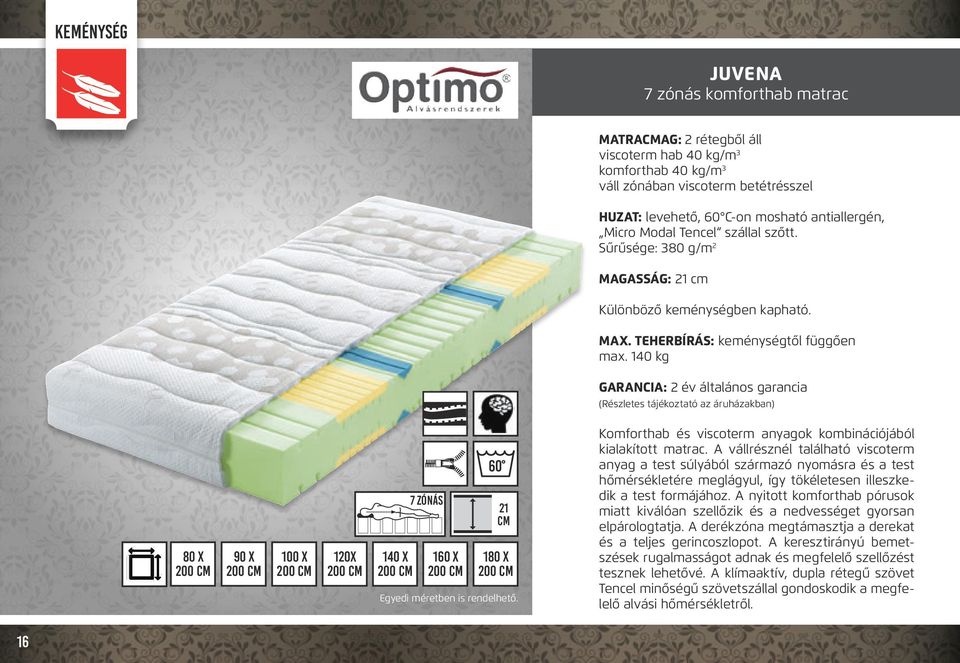 140 kg GARANCIA: 2 év általános garancia (Részletes tájékoztató az áruházakban) 100 x 120x 7 Zónás 7 Zonen 21 Egyedi méretben is rendelhető.