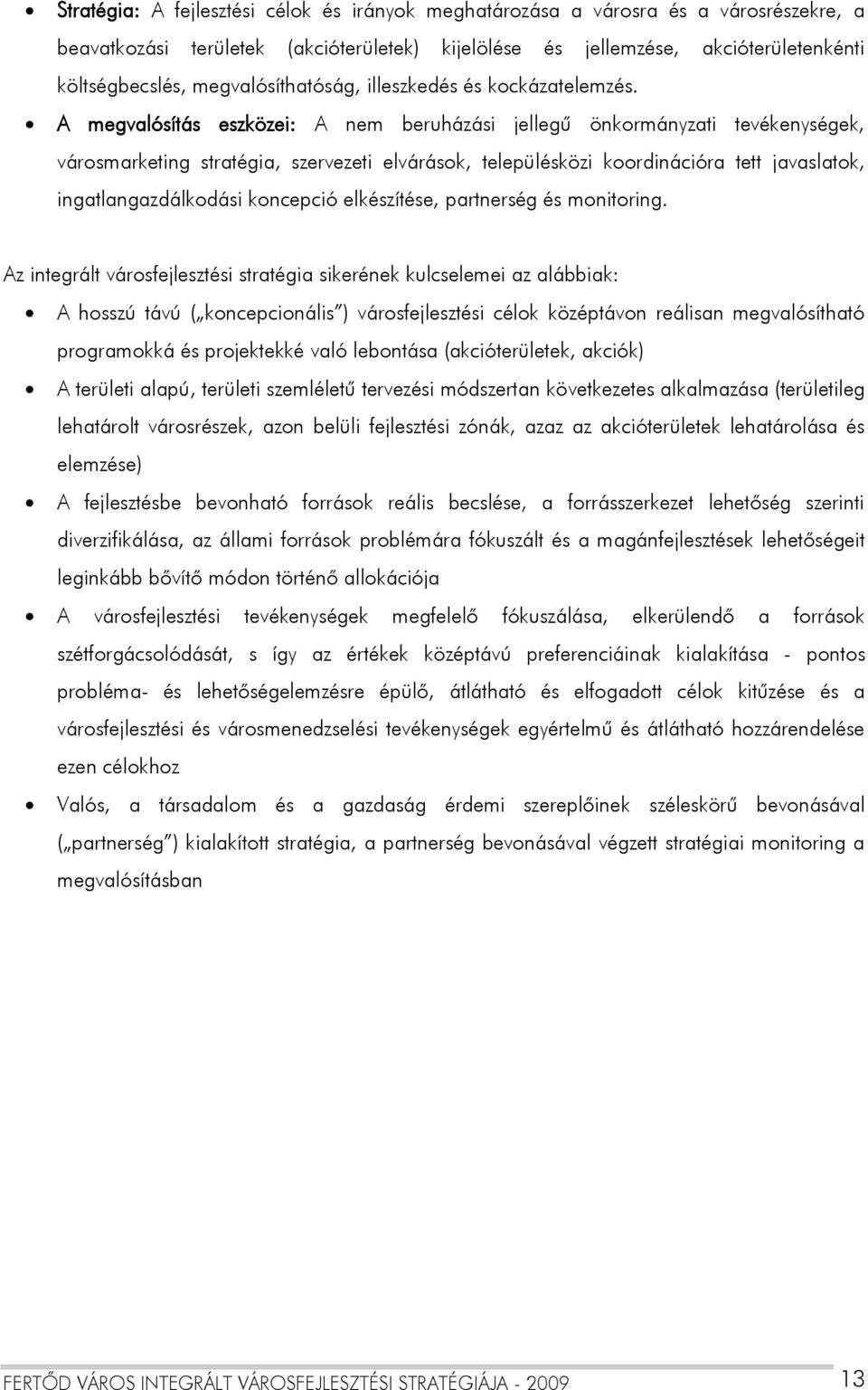 A megvalósítás eszközei: A nem beruházási jellegű önkormányzati tevékenységek, városmarketing stratégia, szervezeti elvárások, településközi koordinációra tett javaslatok, ingatlangazdálkodási