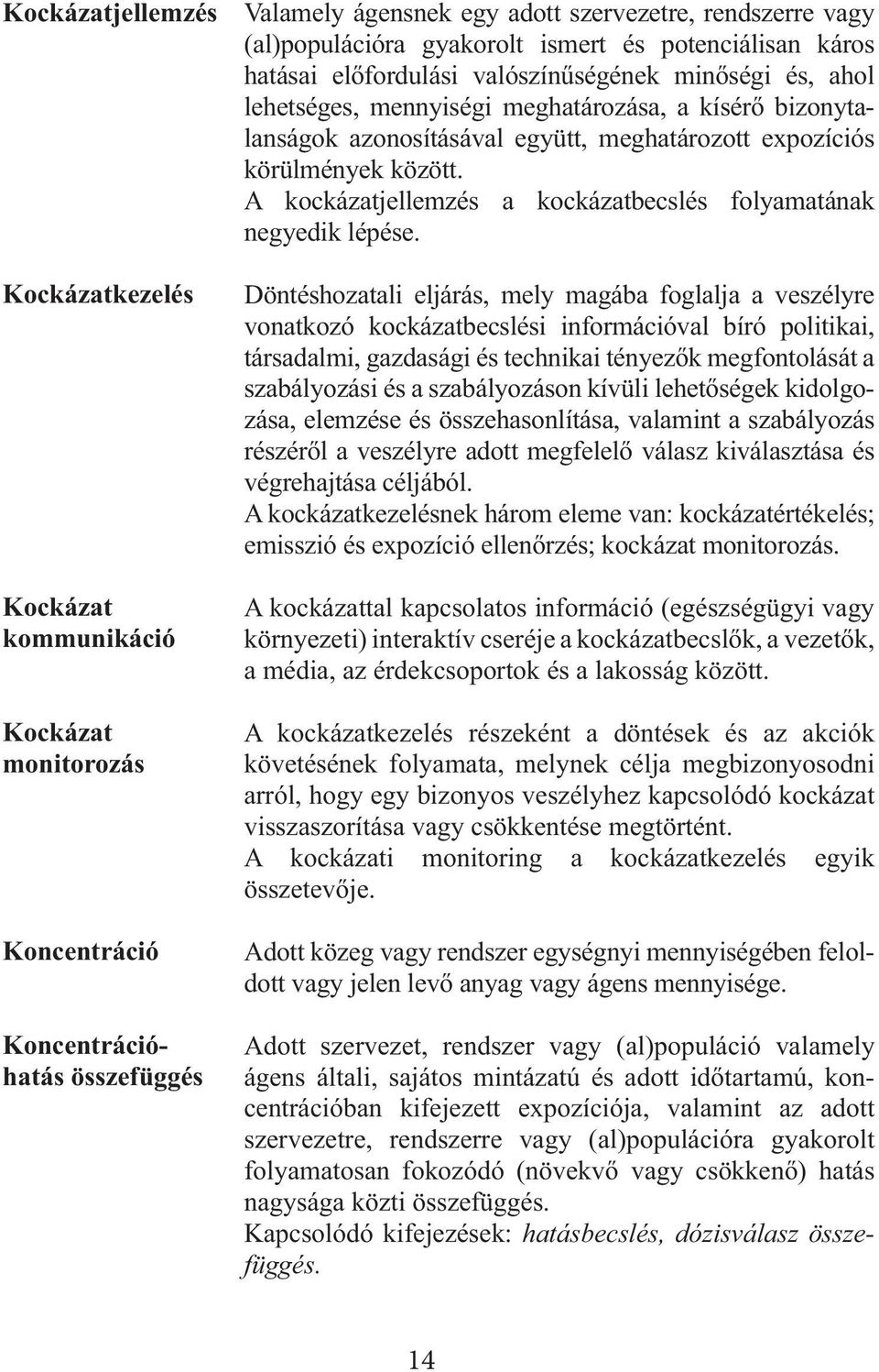 expozíciós körülmények között. A kockázatjellemzés a kockázatbecslés folyamatának negyedik lépése.