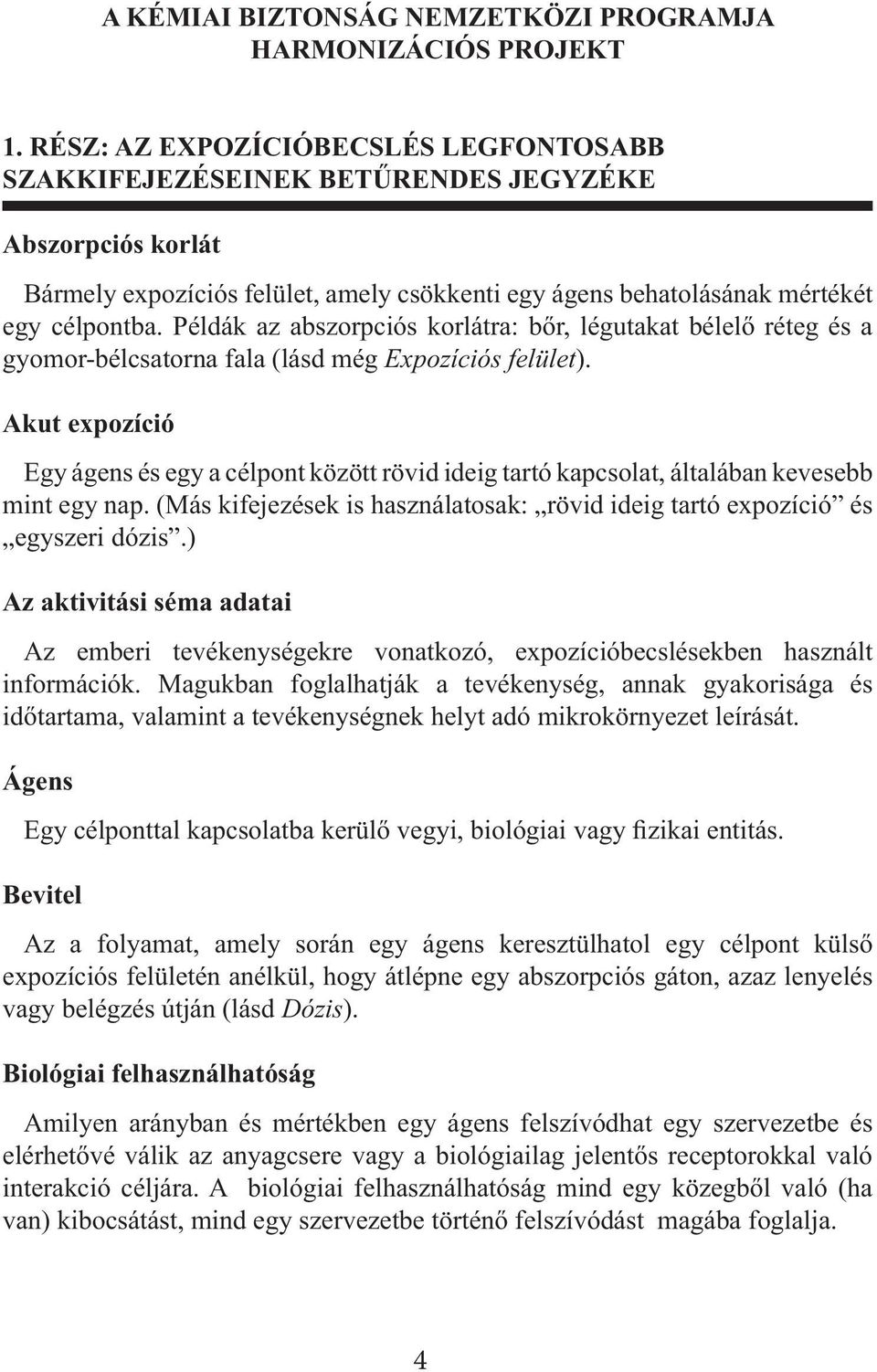 Példák az abszorpciós korlátra: bőr, légutakat bélelő réteg és a gyomor-bélcsatorna fala (lásd még Expozíciós felület).