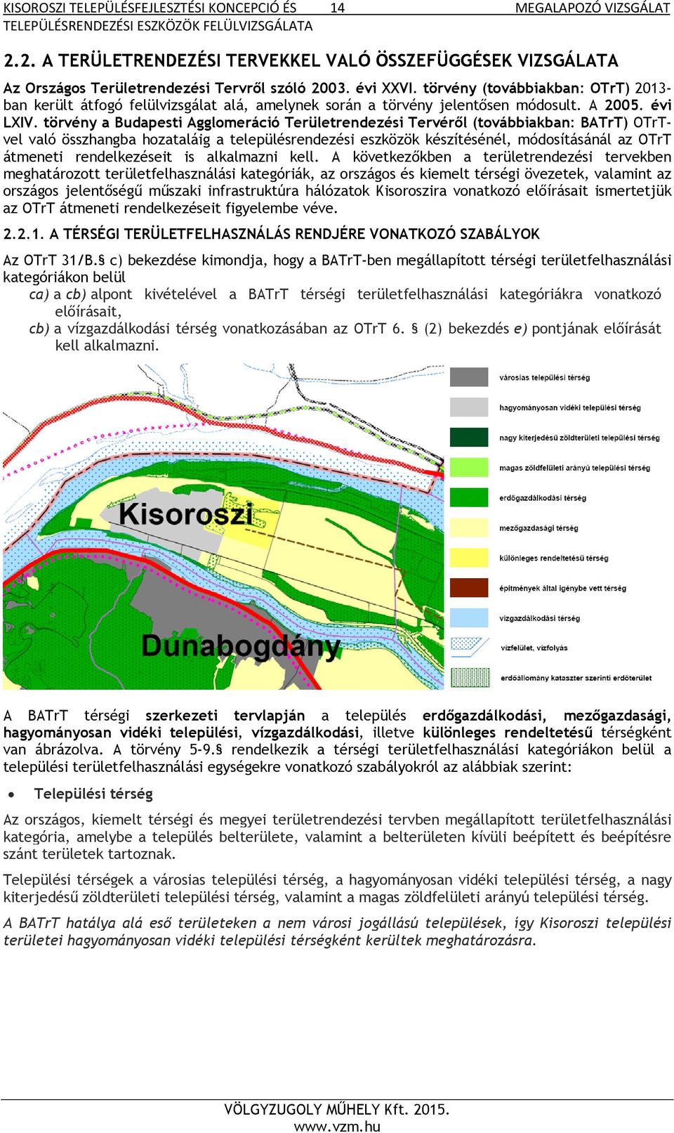 törvény a Budapesti Agglomeráció Területrendezési Tervéről (továbbiakban: BATrT) OTrTvel való összhangba hozataláig a településrendezési eszközök készítésénél, módosításánál az OTrT átmeneti