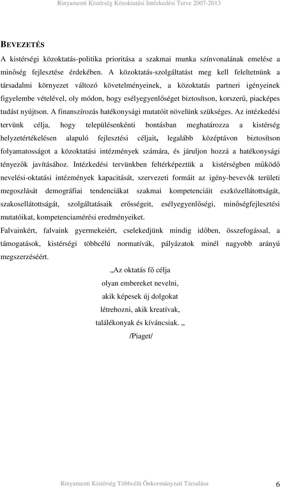 korszerő, piacképes tudást nyújtson. A finanszírozás hatékonysági mutatóit növelünk szükséges.