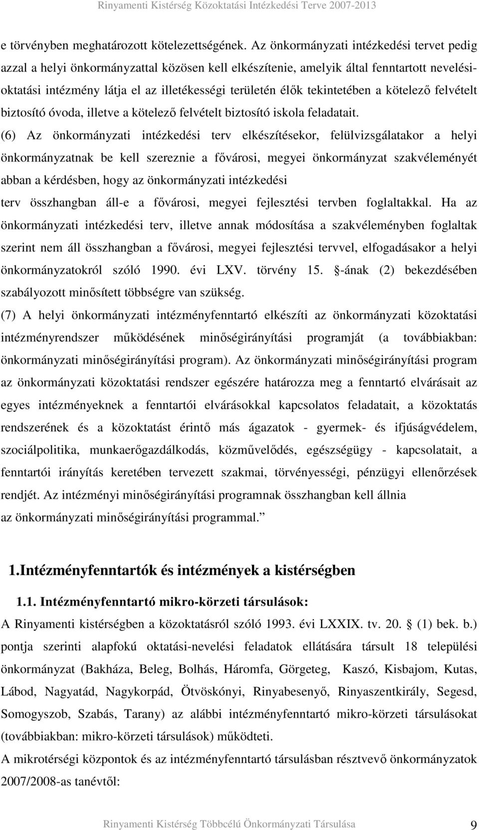 tekintetében a kötelezı felvételt biztosító óvoda, illetve a kötelezı felvételt biztosító iskola feladatait.