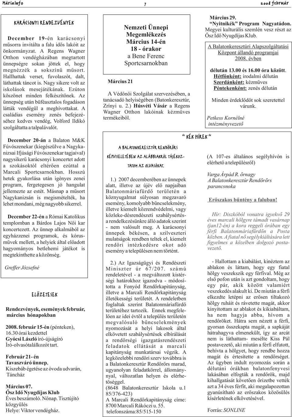 Nagy sikere volt az iskolások mesejátékának. Ezúton köszönet minden felkészítőnek. Az ünnepség után büféasztalos fogadáson látták vendégül a meghívottakat.