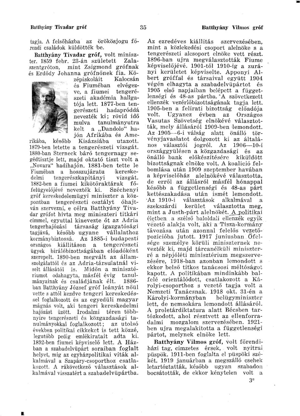 1877-ben tengerészeti hadapróddá nevezték ki; rövid idő múlva tanulmányútra kelt a Dandolo" hajón Afrikába és Amerikába, később Kisázsiába utazott. 1879-ben letette a tengerészeti vizsgát.