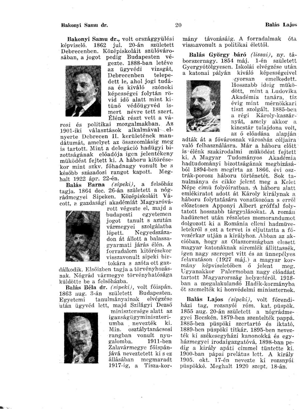 Élénk részt vett a városi és politikai mozgalmakban. Az 1901-iki választások alkalmával elnyerte Debrecen II. kerületének mandátumát, amelyet az összeomlásig meg is tartott.