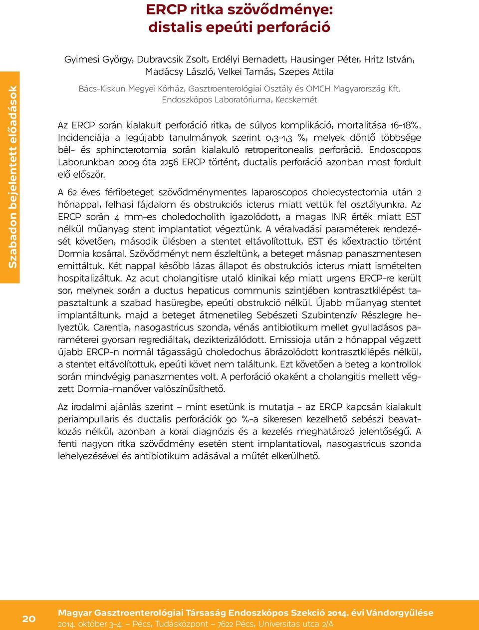 Endoszkópos Laboratóriuma, Kecskemét Az ERCP során kialakult perforáció ritka, de súlyos komplikáció, mortalitása 16-18%.