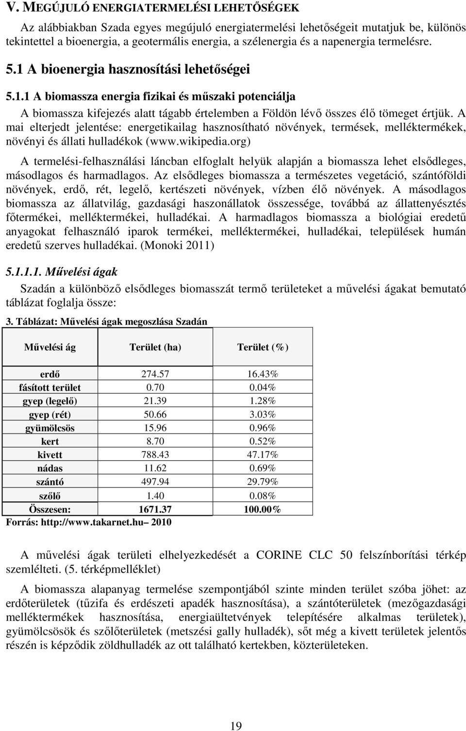 A mai elterjedt jelentése: energetikailag hasznosítható növények, termések, melléktermékek, növényi és állati hulladékok (www.wikipedia.