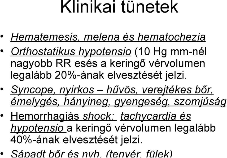 Syncope, nyirkos hűvös, verejtékes bőr, émelygés, hányineg, gyengeség, szomjúság Hemorrhagiás