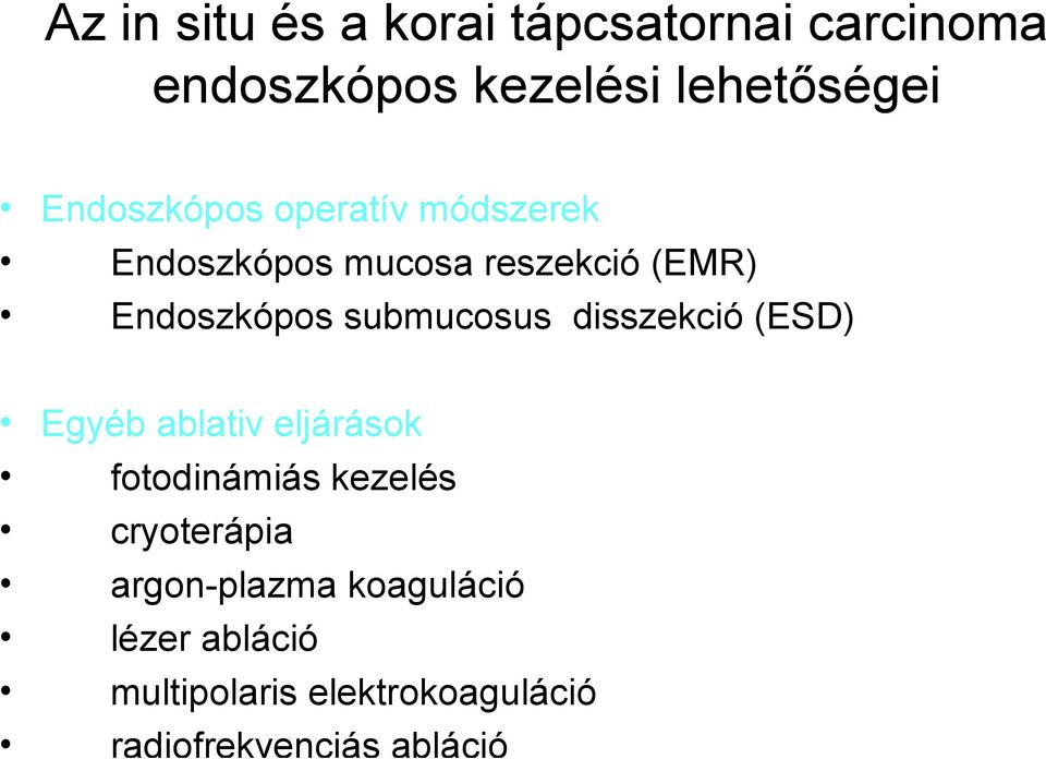 submucosus disszekció (ESD) Egyéb ablativ eljárások fotodinámiás kezelés