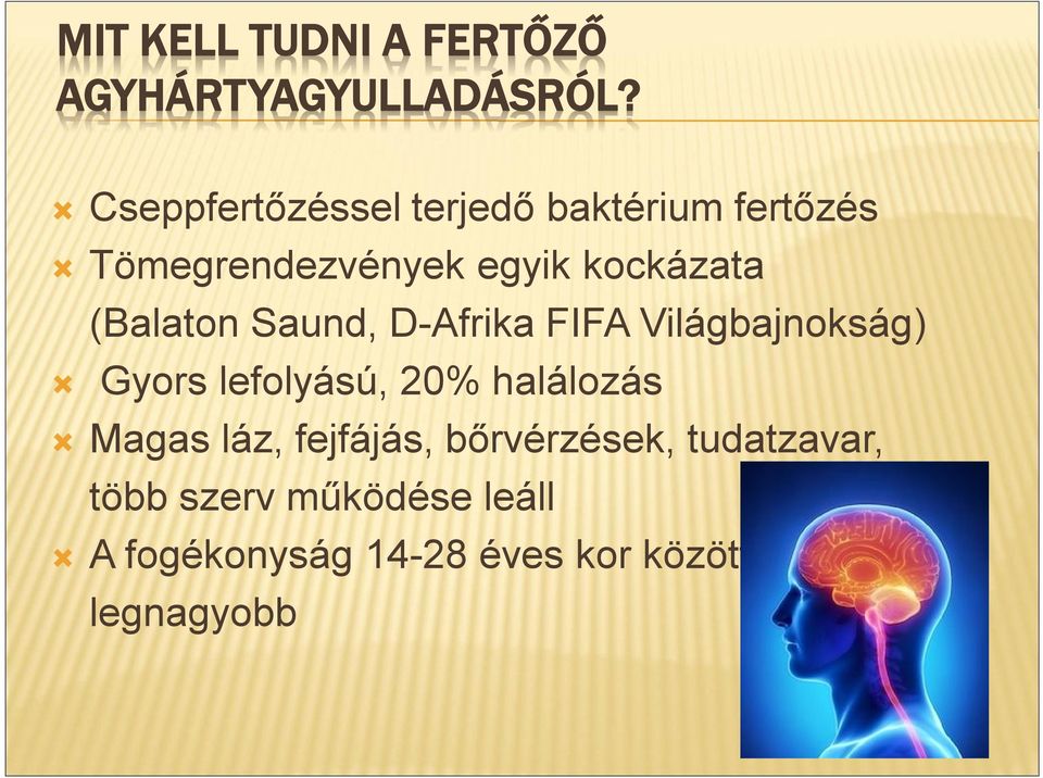 (Balaton Saund, D-Afrika FIFA Világbajnokság) Gyors lefolyású, 20% halálozás