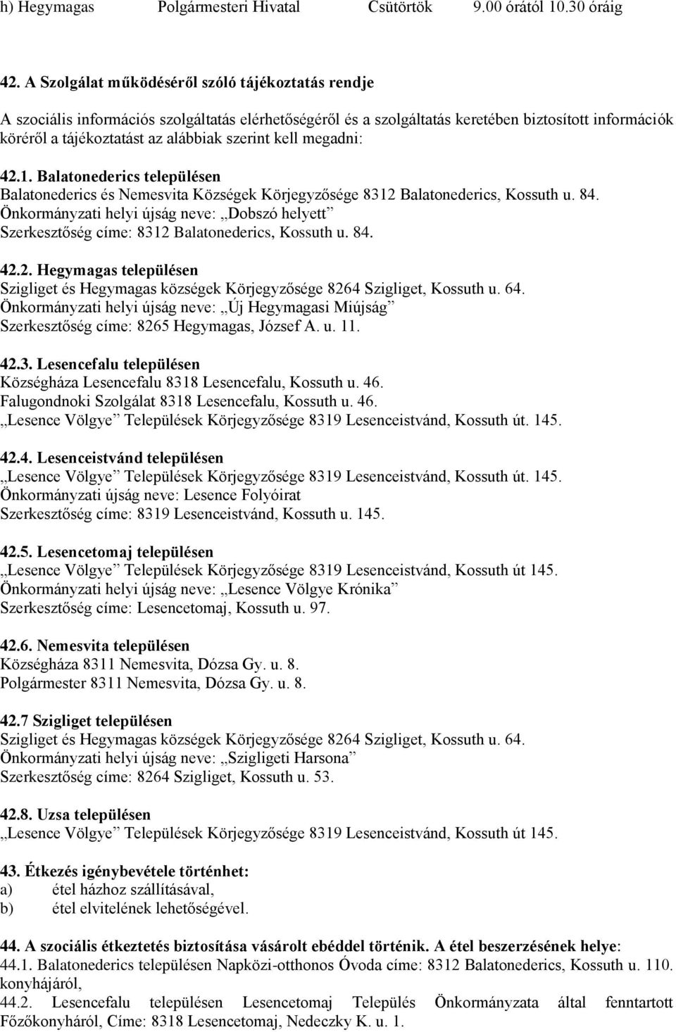 kell megadni: 42.1. Balatonederics településen Balatonederics és Nemesvita Községek Körjegyzősége 8312 Balatonederics, Kossuth u. 84.