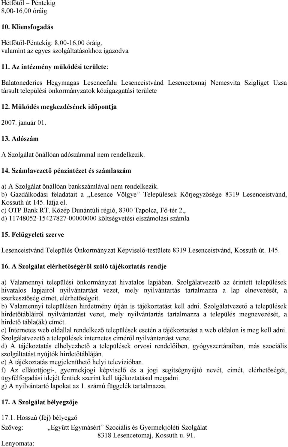 Működés megkezdésének időpontja 2007. január 01. 13. Adószám A Szolgálat önállóan adószámmal nem rendelkezik. 14.