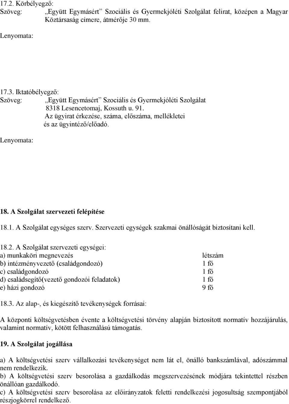 Az ügyirat érkezése, száma, előszáma, mellékletei és az ügyintéző/előadó. Lenyomata: 18. A Szolgálat szervezeti felépítése 18.1. A Szolgálat egységes szerv.