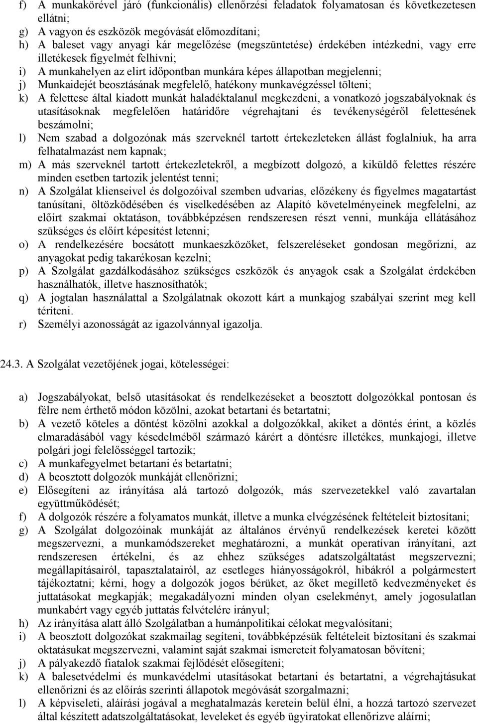 hatékony munkavégzéssel tölteni; k) A felettese által kiadott munkát haladéktalanul megkezdeni, a vonatkozó jogszabályoknak és utasításoknak megfelelően határidőre végrehajtani és tevékenységéről