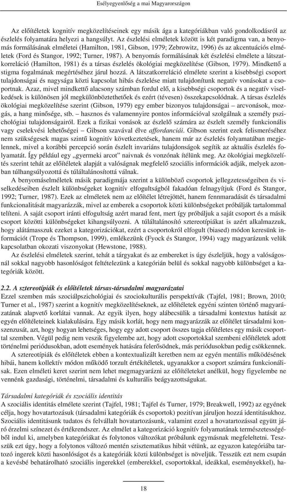 1987). A benyomás formálásának két észlelési elmélete a látszatkorreláció (Hamilton, 1981) és a társas észlelés ökológiai megközelítése (Gibson, 1979).