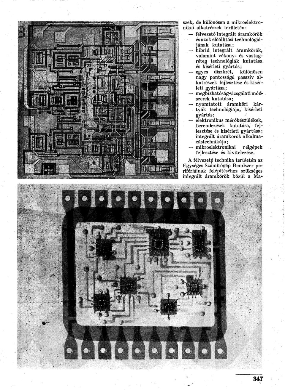 kutatása; nyomtatott áramköri kár- _ tyák technológiája, kísérleti gyártás; elektronikus mérőkészülékek, berendezések kutatása, fejlesztése és kísérleti gyártása; integrált áramkörök