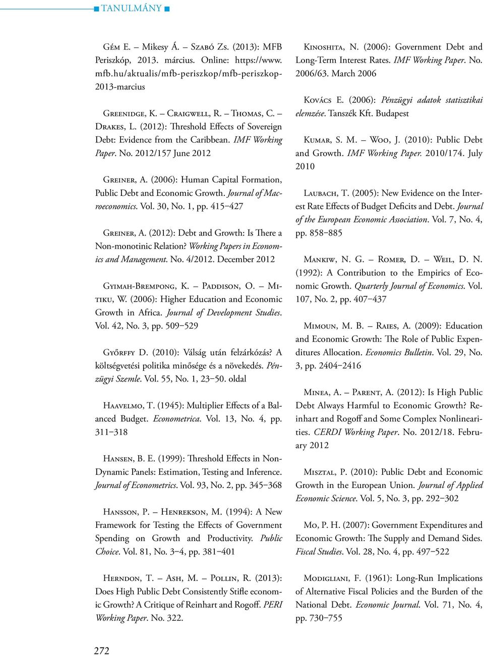 Journal of Macroeconomics. Vol. 30, No. 1, pp. 415 427 Greiner, A. (2012): Debt and Growth: Is There a Non-monotinic Relation? Working Papers in Economics and Management. No. 4/2012.