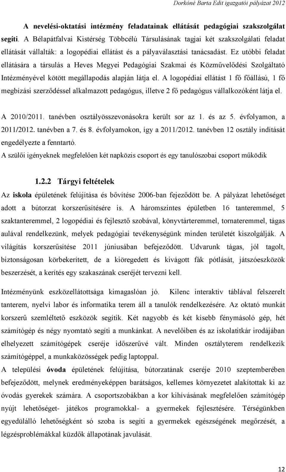 Ez utóbbi feladat ellátására a társulás a Heves Megyei Pedagógiai Szakmai és Közművelődési Szolgáltató Intézményével kötött megállapodás alapján látja el.