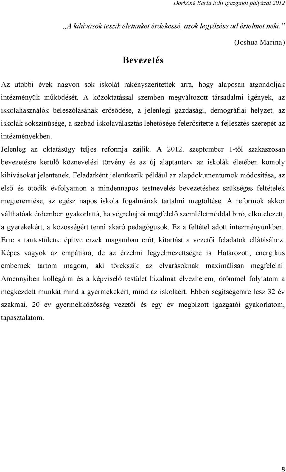 A közoktatással szemben megváltozott társadalmi igények, az iskolahasználók beleszólásának erősödése, a jelenlegi gazdasági, demográfiai helyzet, az iskolák sokszínűsége, a szabad iskolaválasztás