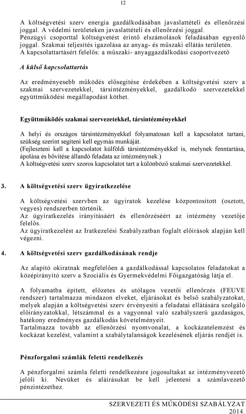 A kapcsolattartásért felelős: a műszaki- anyaggazdálkodási csoportvezető A külső kapcsolattartás Az eredményesebb működés elősegítése érdekében a költségvetési szerv a szakmai szervezetekkel,