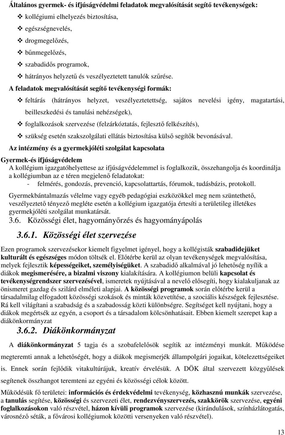 A feladatok megvalósítását segítő tevékenységi formák: feltárás (hátrányos helyzet, veszélyeztetettség, sajátos nevelési igény, magatartási, beilleszkedési és tanulási nehézségek), foglalkozások