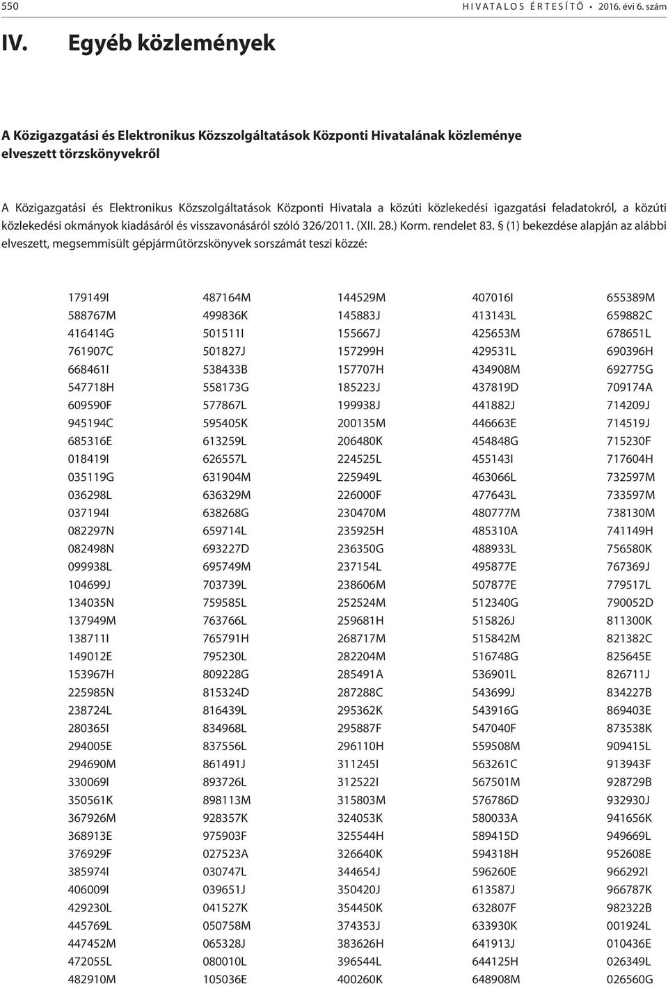 közúti közlekedési igazgatási feladatokról, a közúti közlekedési okmányok kiadásáról és visszavonásáról szóló 326/2011. (XII. 28.) Korm. rendelet 83.