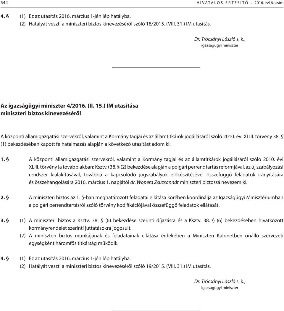 ) IM utasítása miniszteri biztos kinevezéséről A központi államigazgatási szervekről, valamint a Kormány tagjai és az államtitkárok jogállásáról szóló 2010. évi XLIII. törvény 38.