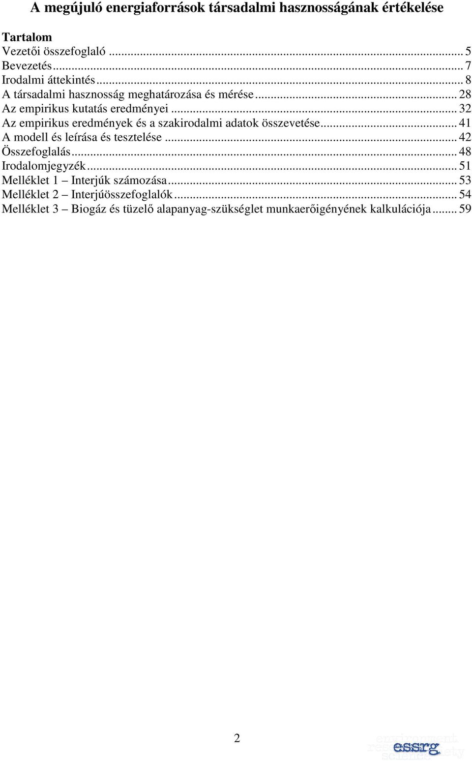 .. 32 Az empirikus eredmények és a szakirodalmi adatok összevetése... 41 A modell és leírása és tesztelése... 42 Összefoglalás.